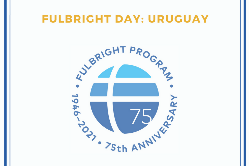 Fulbright Day: Uruguay